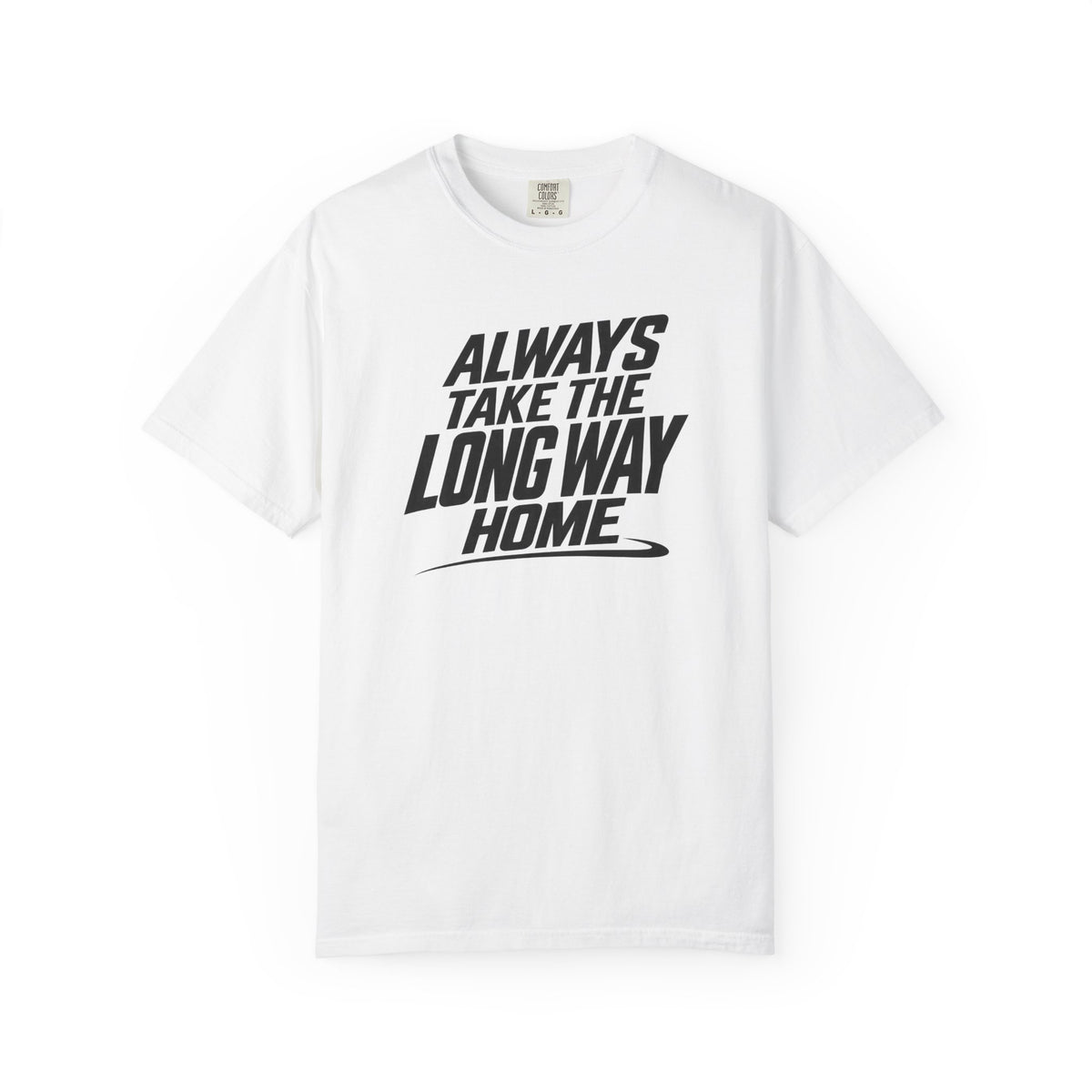 White graphic T-shirt with bold “Always Take The Long Way Home” text on front.