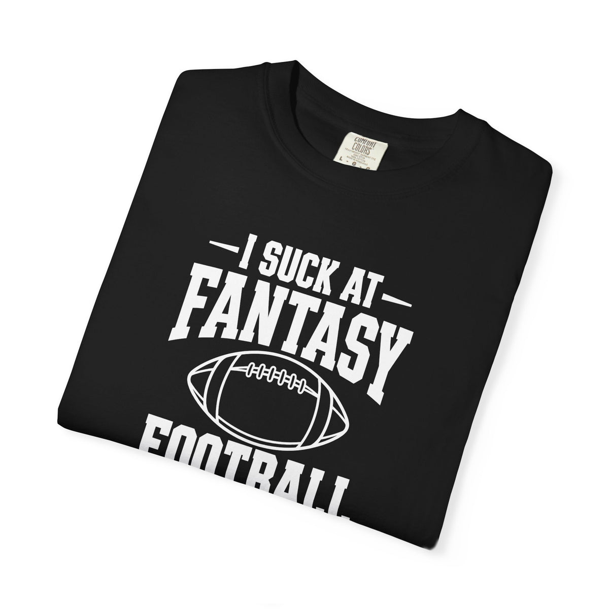 Black T-shirt with 'I Suck at Fantasy Football' football graphic on chest.