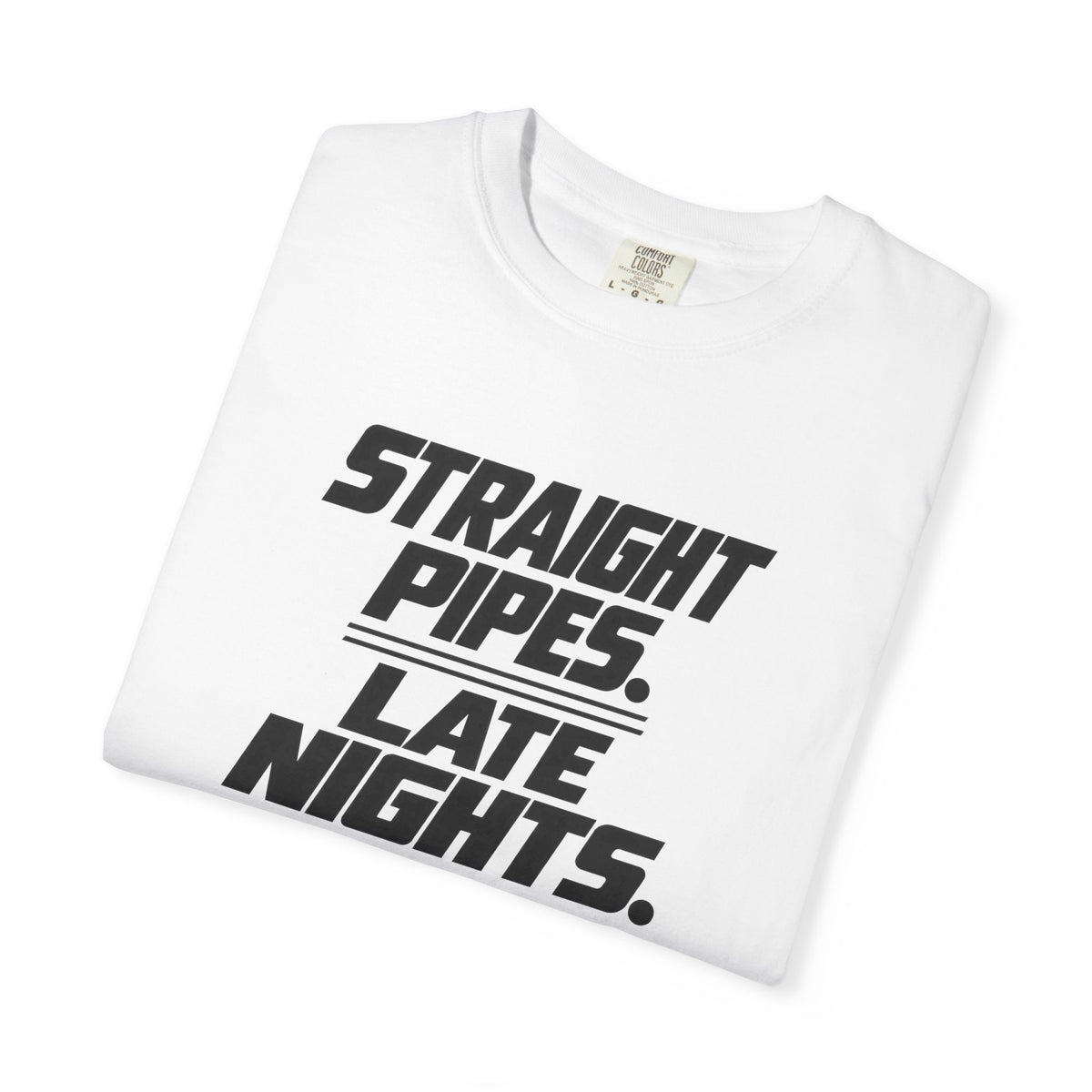 White crew-neck T-shirt with black “Straight Pipes. Late Nights.” graphic print