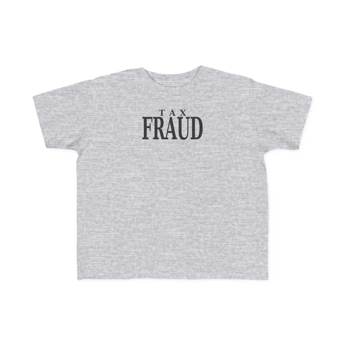 Heather gray toddler T-shirt with black “TAX FRAUD” graphic on chest