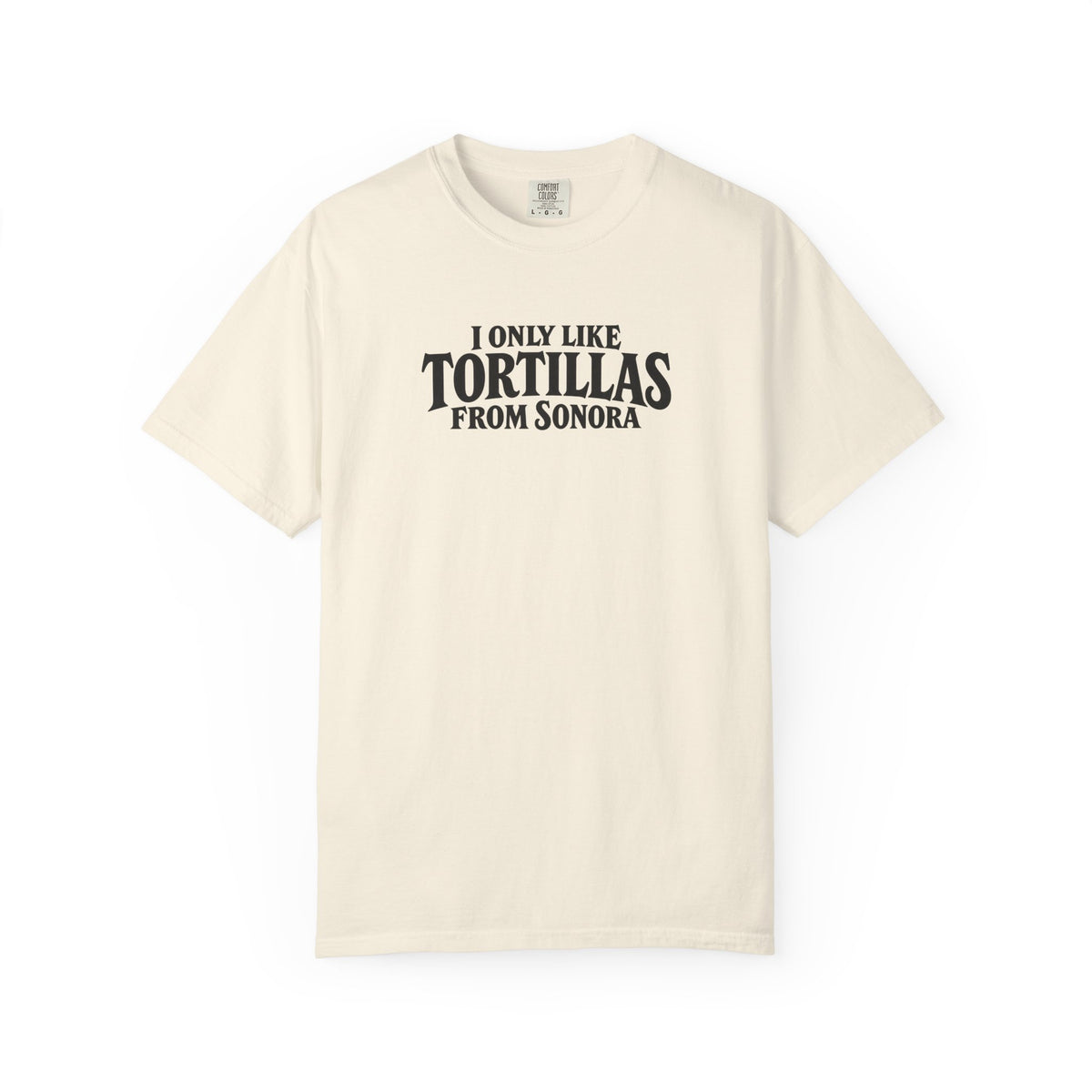 Ivory short-sleeve T-shirt with “I Only Like Tortillas From Sonora” front graphic