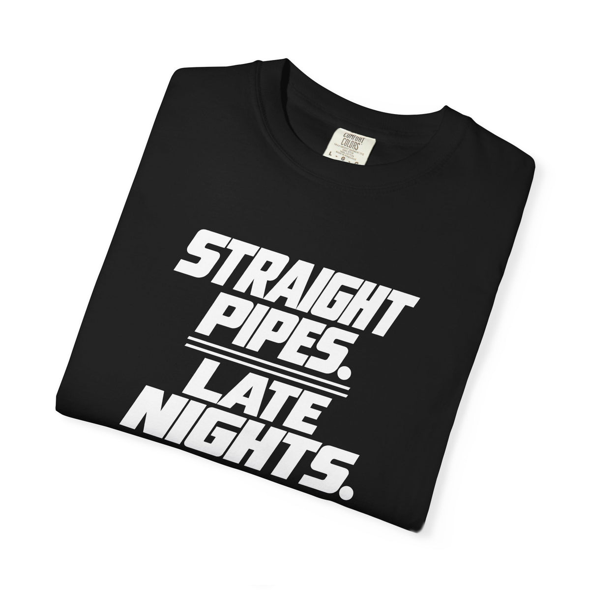 Black crew-neck T-shirt with white “Straight Pipes. Late Nights.” graphic print