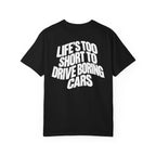 Black crew-neck T-shirt with bold 'LIFE'S TOO SHORT TO DRIVE BORING CARS' print