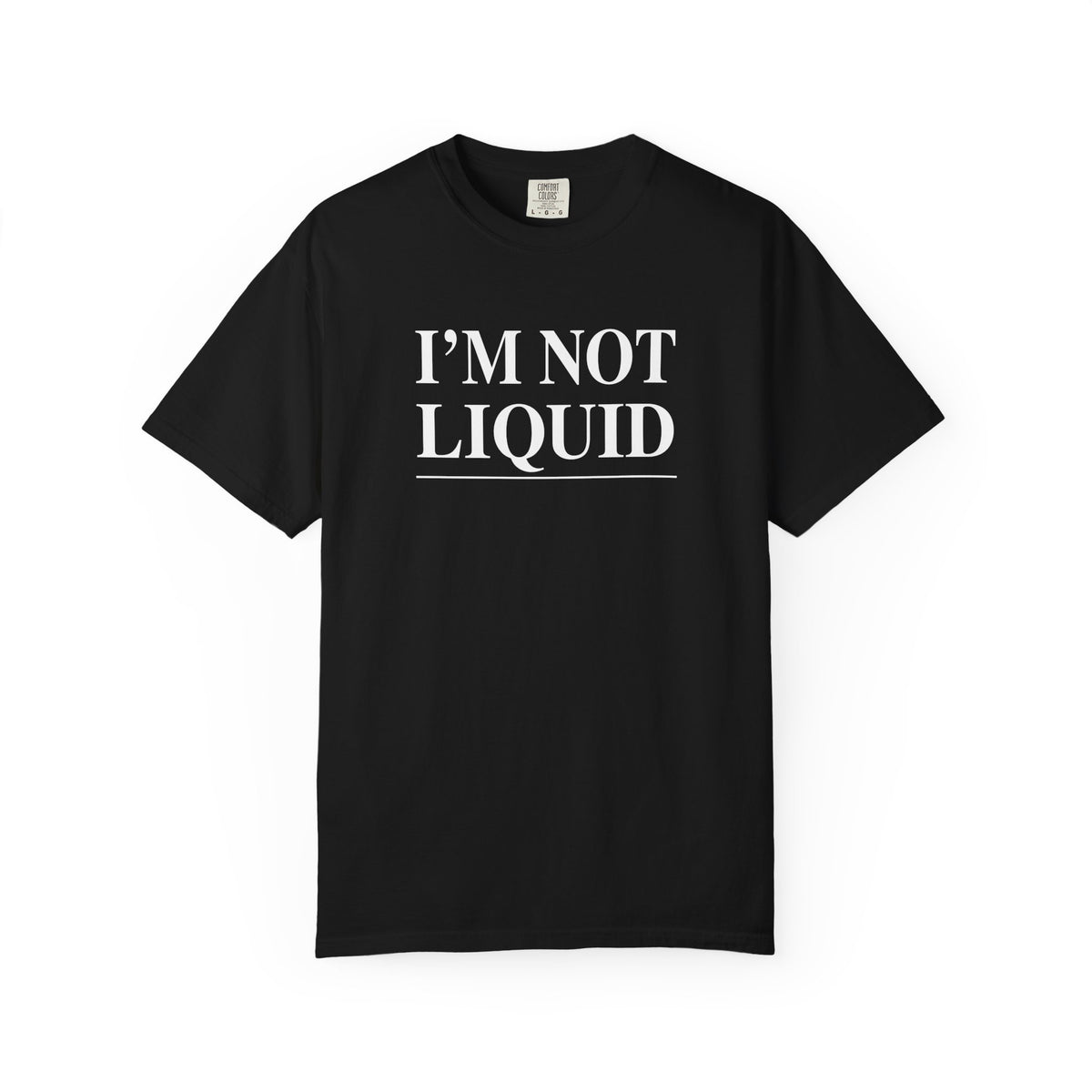 Black crew-neck t-shirt with white “I'M NOT LIQUID” graphic on the front