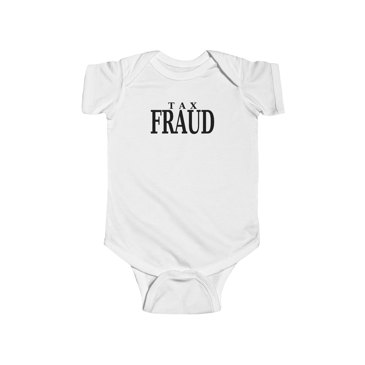 White baby bodysuit with short sleeves and centered “TAX FRAUD” graphic text