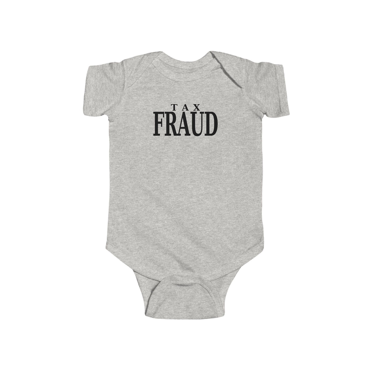 Heather gray baby bodysuit with short sleeves and “TAX FRAUD” print on the front