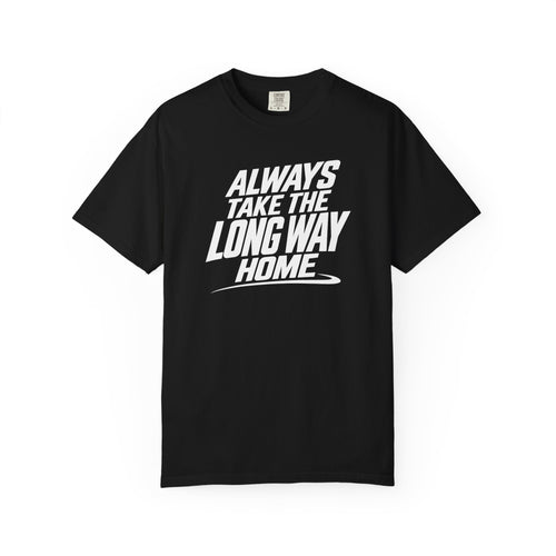 Black graphic T-shirt with bold “Always Take The Long Way Home” text on front.