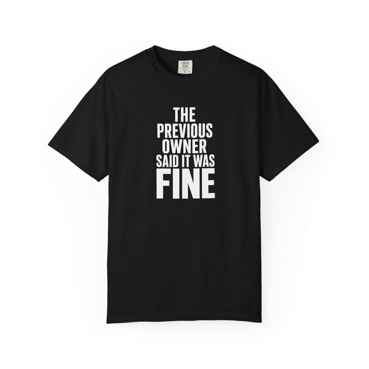 Black crew-neck T-shirt with white slogan graphic: “THE PREVIOUS OWNER SAID IT WAS FINE”