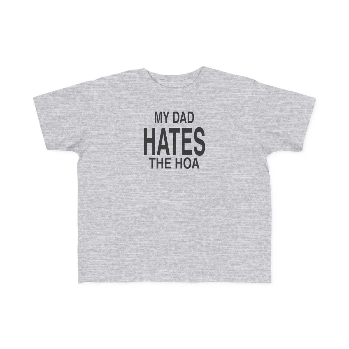 Heather gray toddler T-shirt with "MY DAD HATES THE HOA" graphic on chest