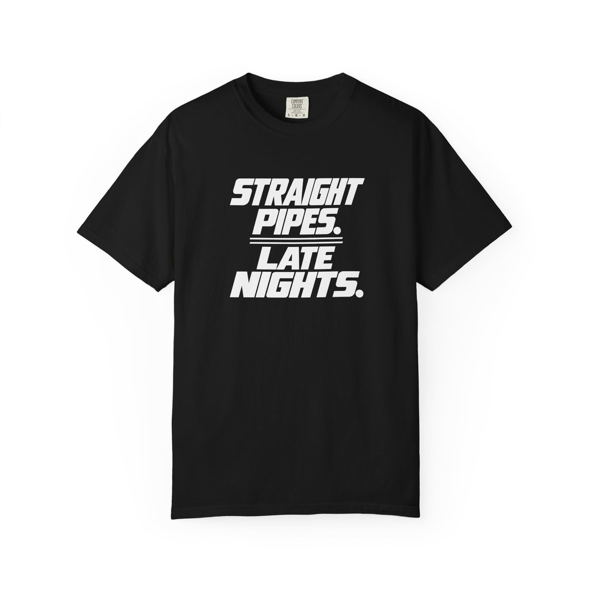 Black crew-neck T-shirt with white “Straight Pipes. Late Nights.” graphic print