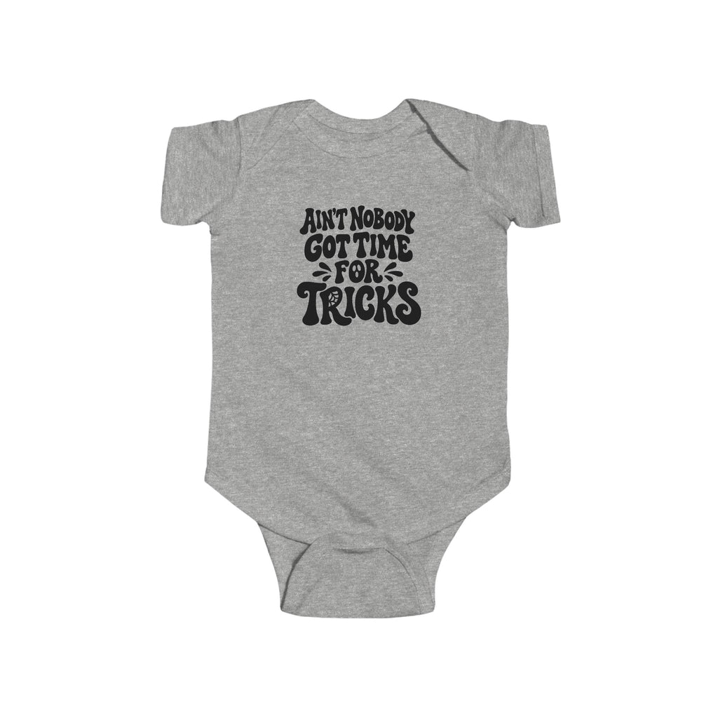 Heather gray baby bodysuit with “Ain’t nobody got time for tricks” Halloween text graphic