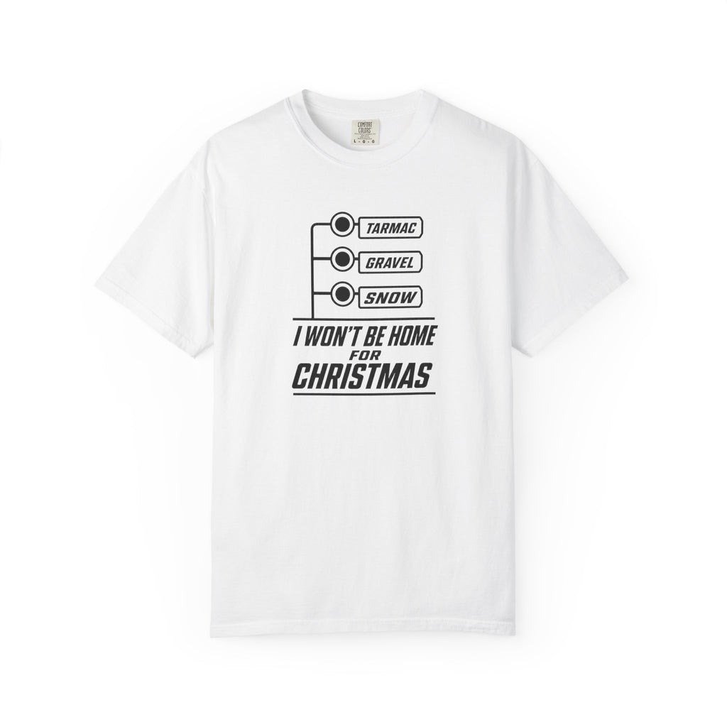 White crew-neck T-shirt with TARMAC, GRAVEL, SNOW graphic and “I WON’T BE HOME FOR CHRISTMAS”.