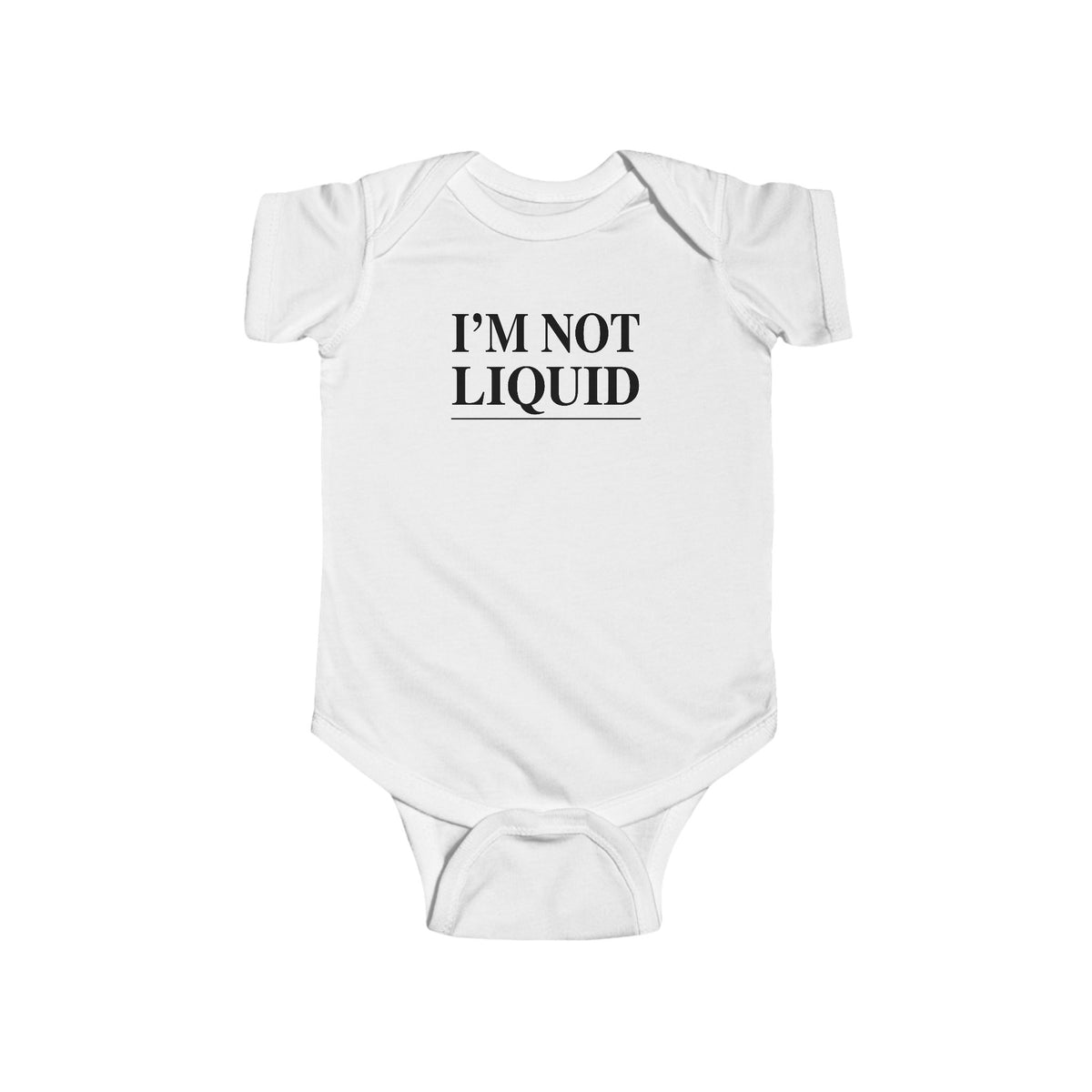 White baby bodysuit with “I’m Not Liquid” slogan on front