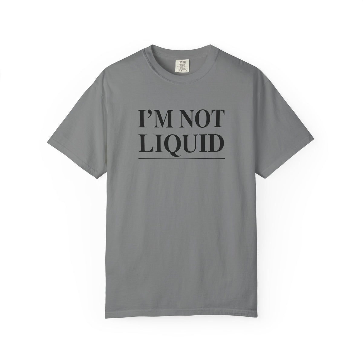 Grey crew-neck t-shirt with white “I'M NOT LIQUID” graphic on the front