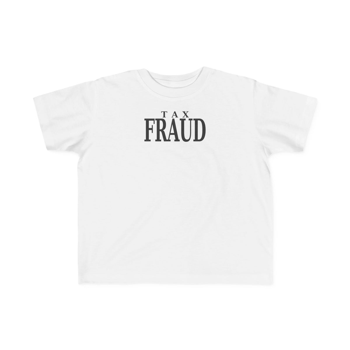 White toddler T-shirt with black “TAX FRAUD” graphic on chest