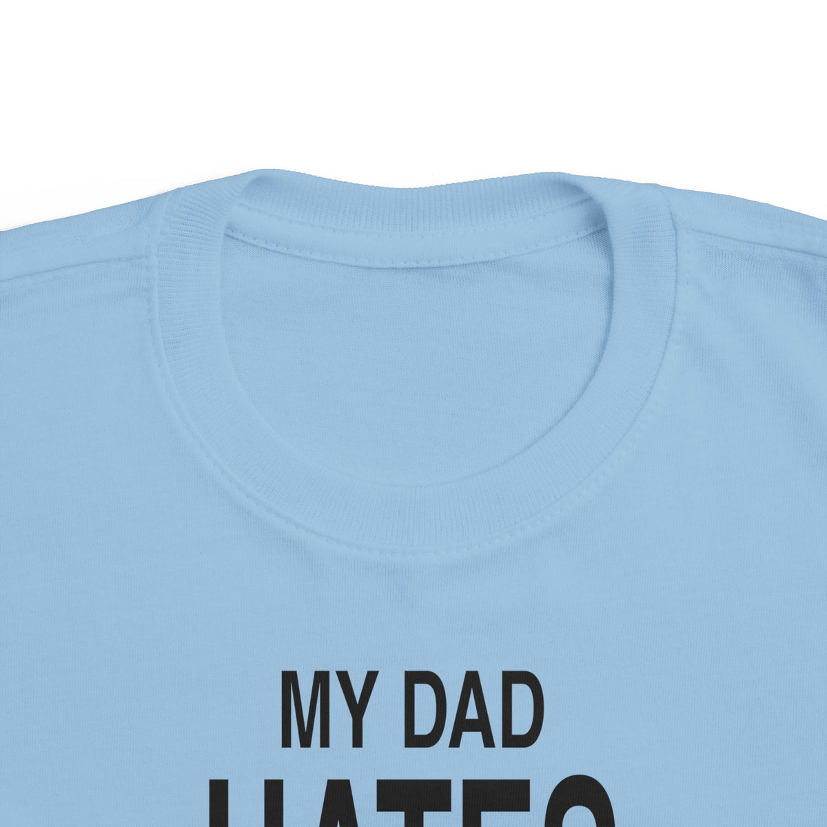 Light blue toddler T-shirt close-up of crew neck and "MY DAD" graphic