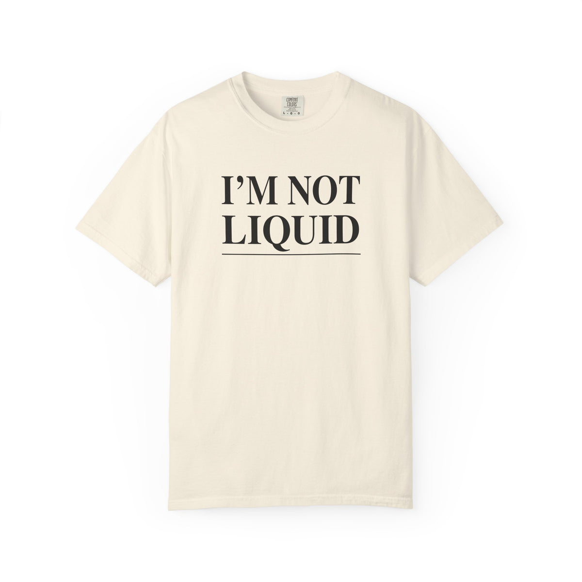 Ivory crew-neck t-shirt with dark “I'M NOT LIQUID” graphic on the front