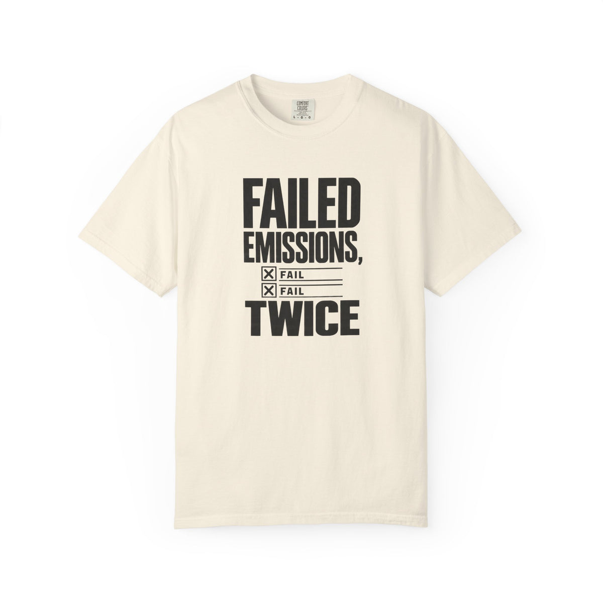 Ivory crewneck T-shirt with bold black graphic text "FAILED EMISSIONS, TWICE"