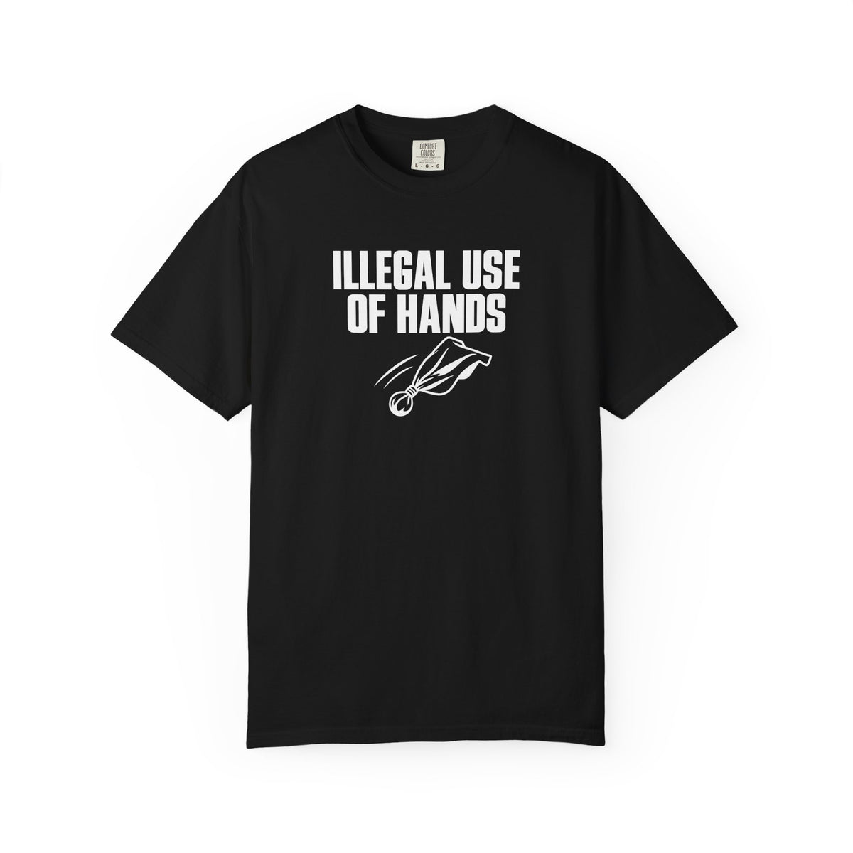 Black crew-neck T-shirt with 'ILLEGAL USE OF HANDS' graphic on chest.