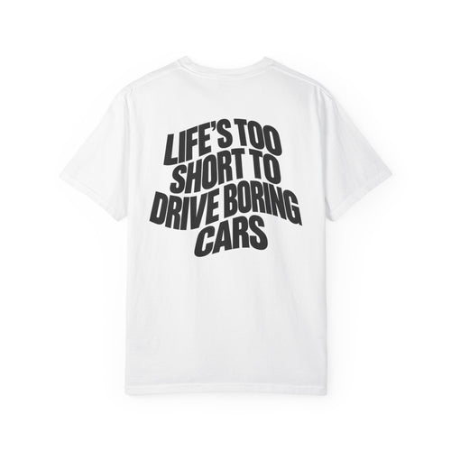 White crew-neck T-shirt with bold 'LIFE'S TOO SHORT TO DRIVE BORING CARS' print